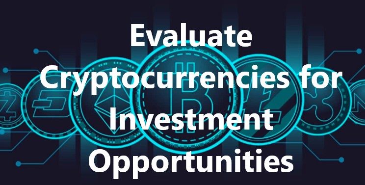 How to Evaluate Cryptocurrencies for Investment Opportunities